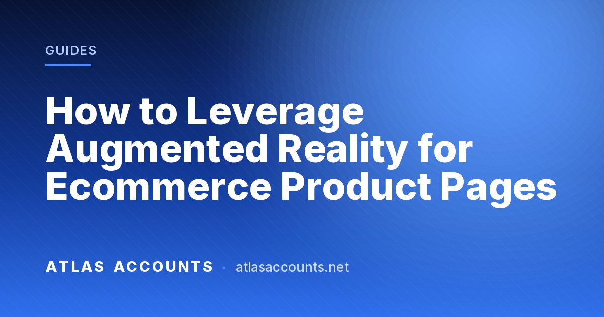 How to Leverage Augmented Reality for Ecommerce Product Pages