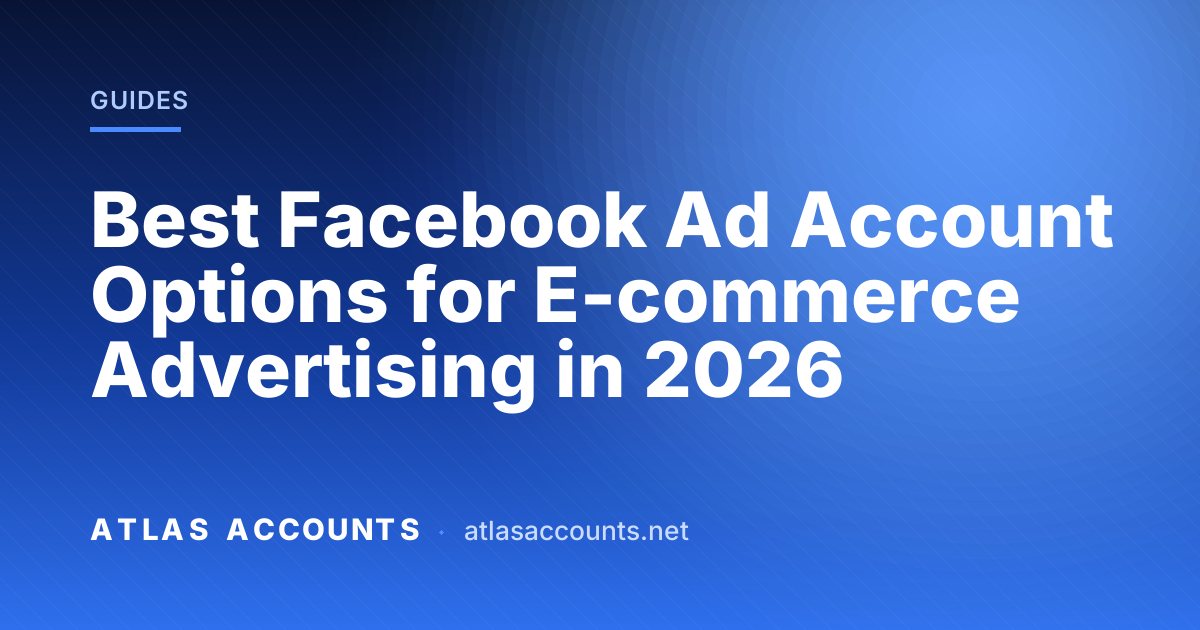Best Facebook Ad Account Options for E-commerce Advertising in 2026