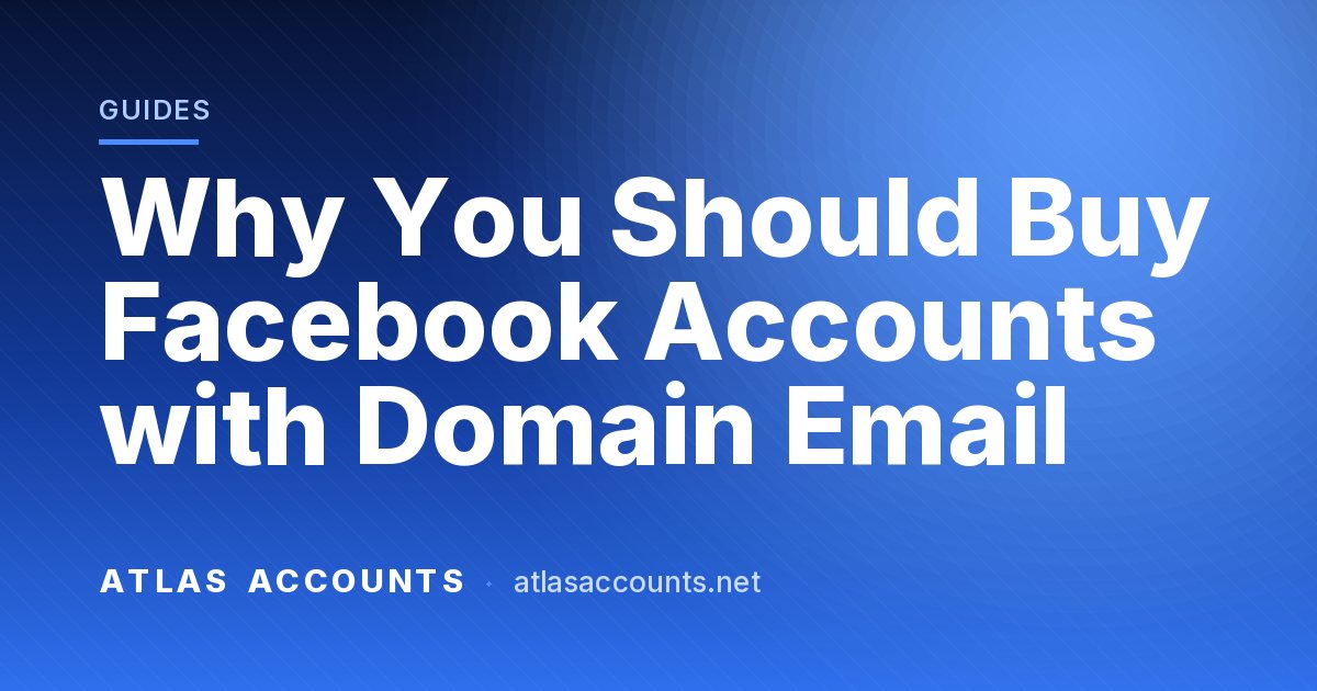 Why You Should Buy Facebook Accounts with Domain Email
