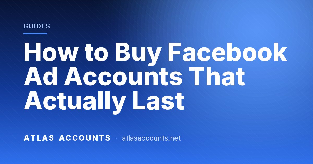 How to Buy Facebook Ad Accounts That Actually Last