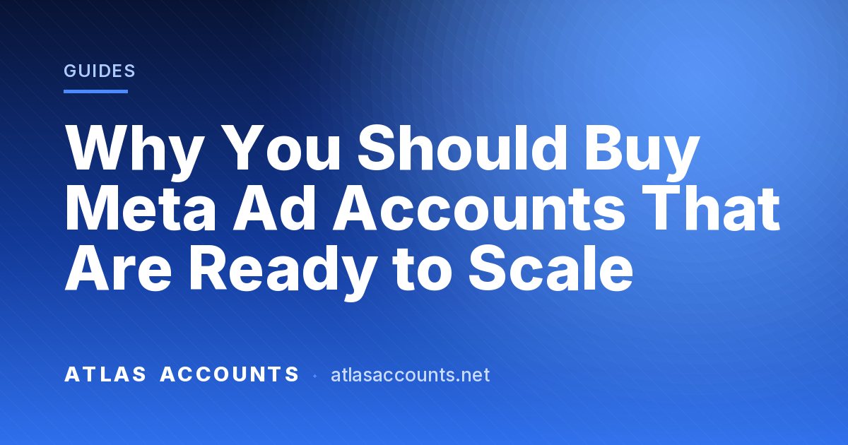 Why You Should Buy Meta Ad Accounts That Are Ready to Scale