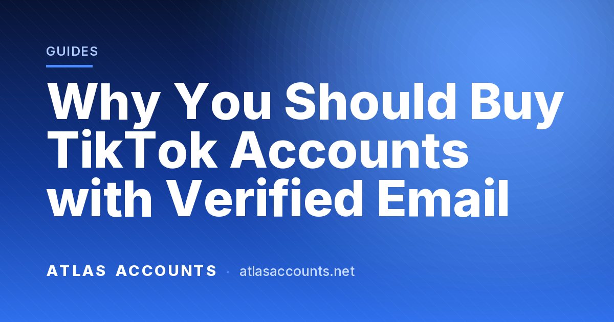 Why You Should Buy TikTok Accounts with Verified Email