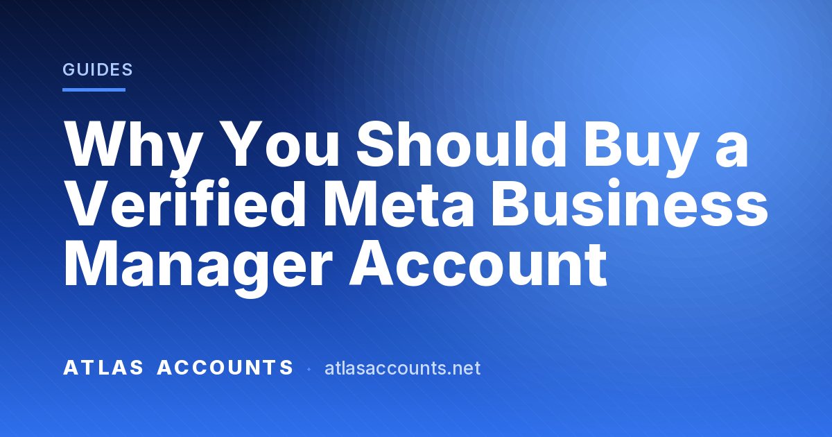 Why You Should Buy a Verified Meta Business Manager Account