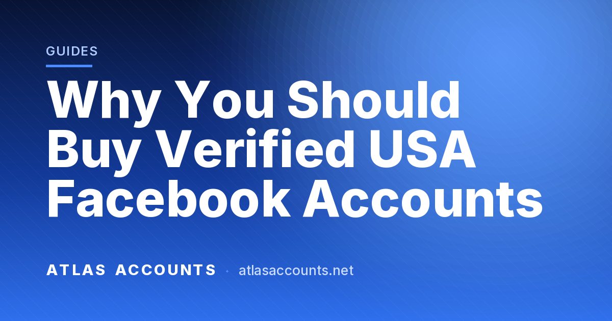 Why You Should Buy Verified USA Facebook Accounts