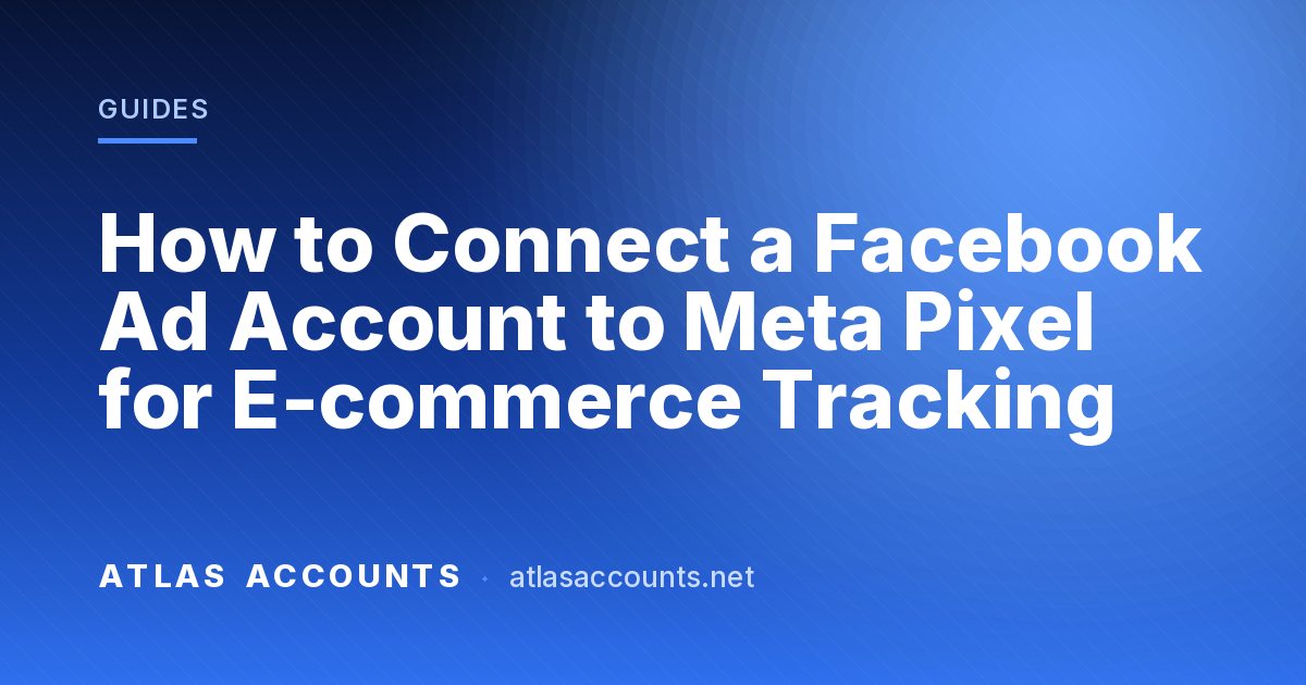 How to Connect a Facebook Ad Account to Meta Pixel for E-commerce Tracking