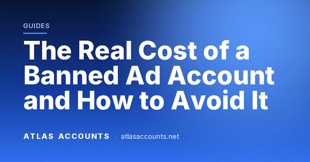 The Real Cost of a Banned Ad Account and How to Avoid It