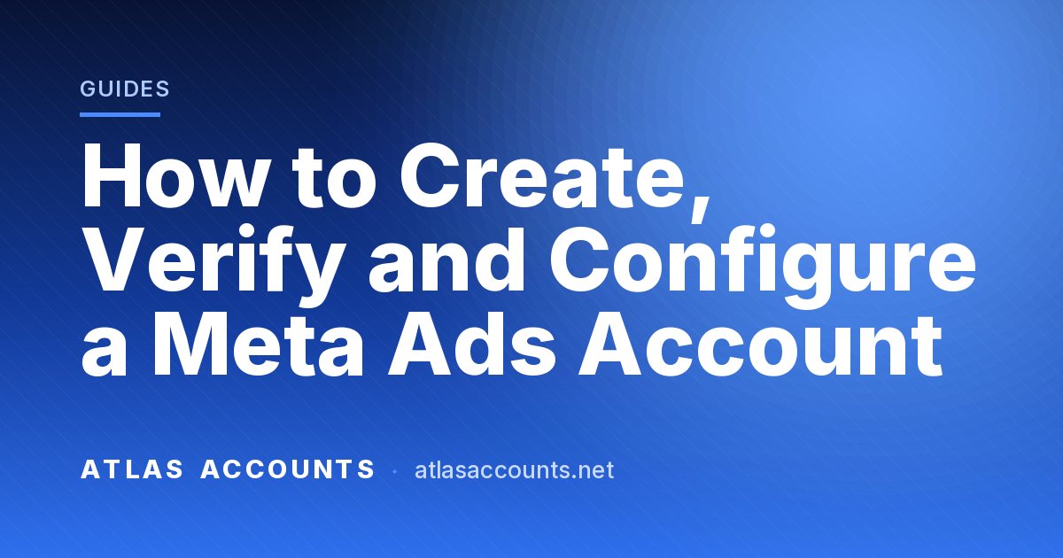 How to Create, Verify and Configure a Meta Ads Account