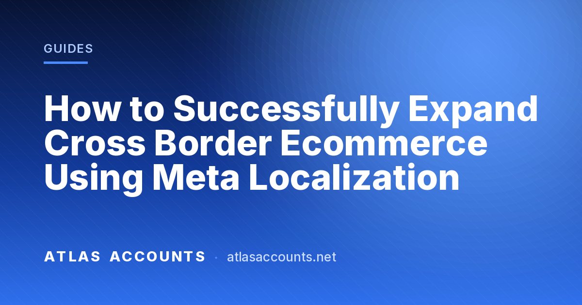 How to Successfully Expand Cross Border Ecommerce Using Meta Localization