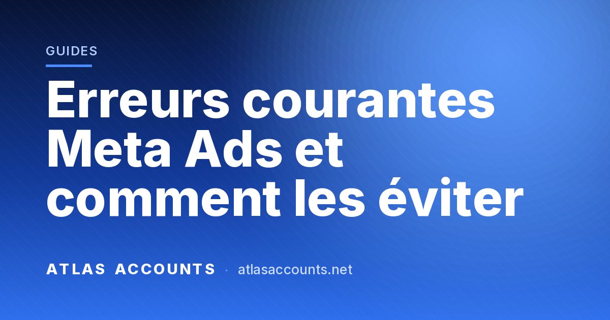 Erreurs courantes Meta Ads et comment les éviter