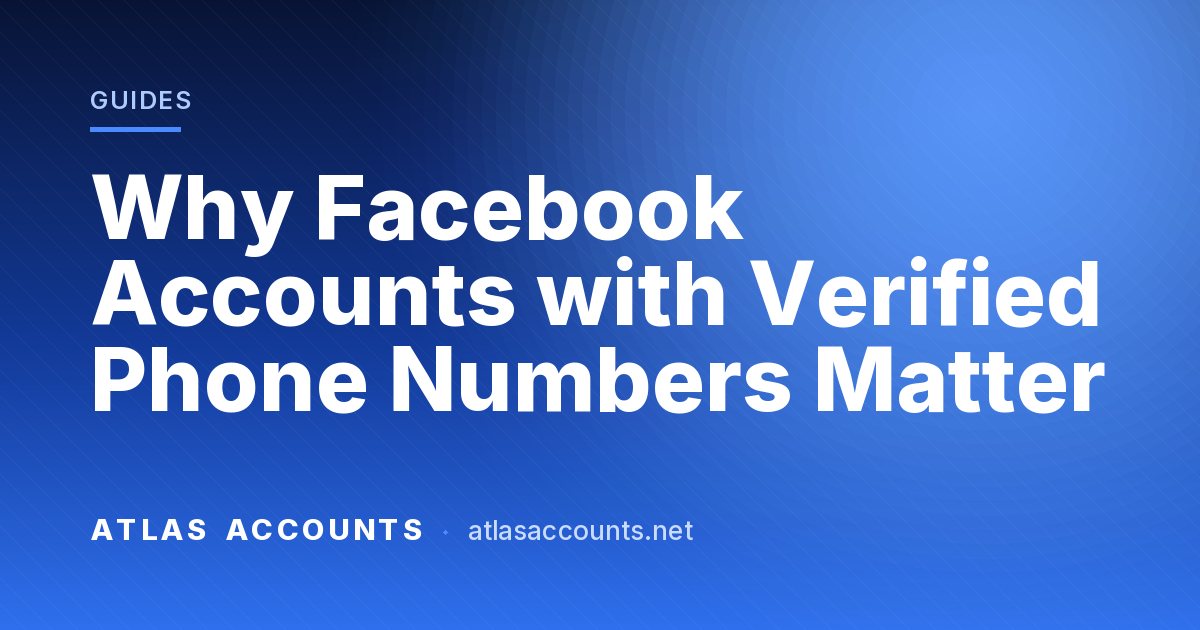 Why Facebook Accounts with Verified Phone Numbers Matter
