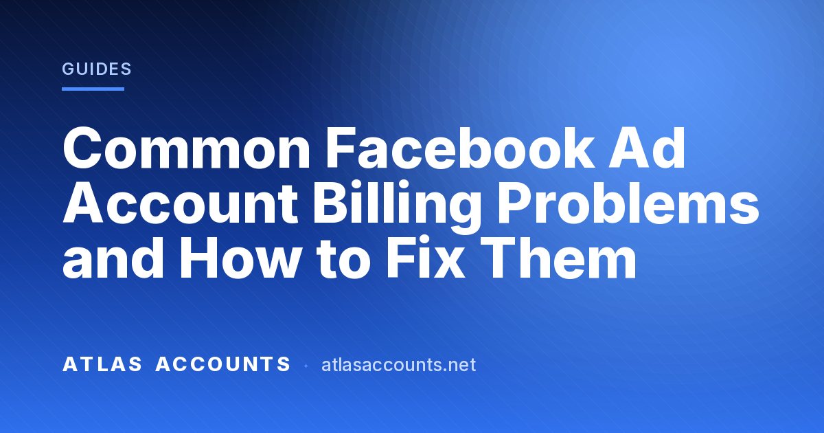 Common Facebook Ad Account Billing Problems and How to Fix Them