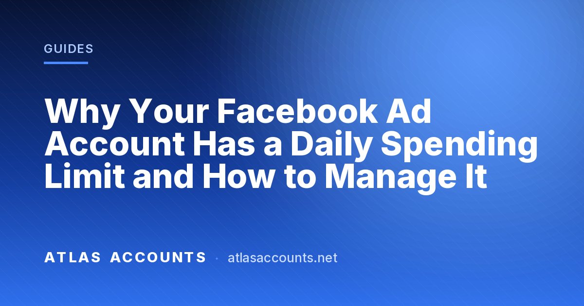 Why Your Facebook Ad Account Has a Daily Spending Limit and How to Manage It