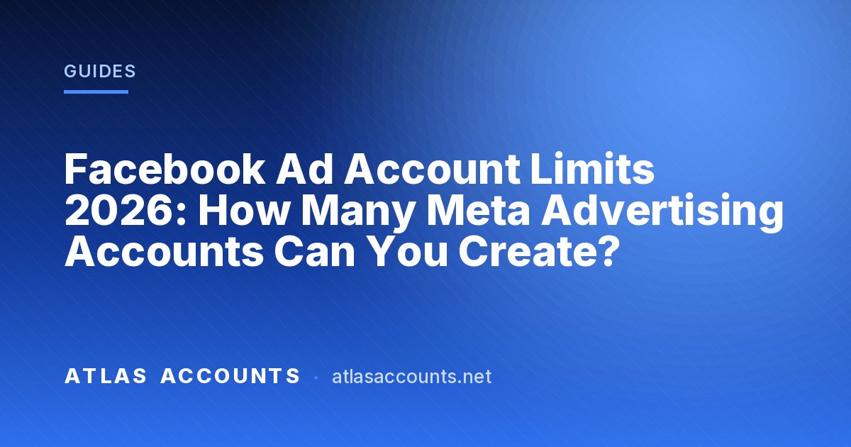 Facebook Ad Account Limits 2026: How Many Meta Advertising Accounts Can You Create?