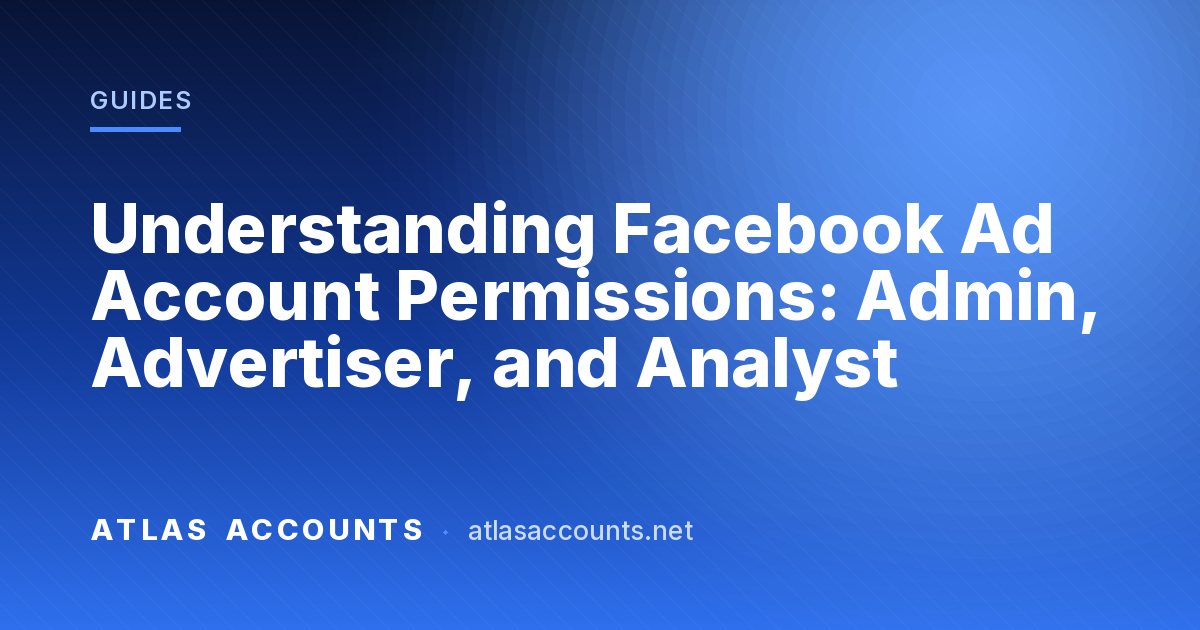 Understanding Facebook Ad Account Permissions: Admin, Advertiser, and Analyst