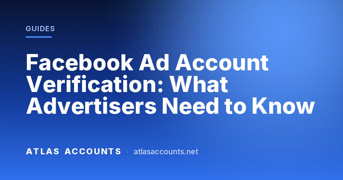 Facebook Ad Account Verification: What Advertisers Need to Know