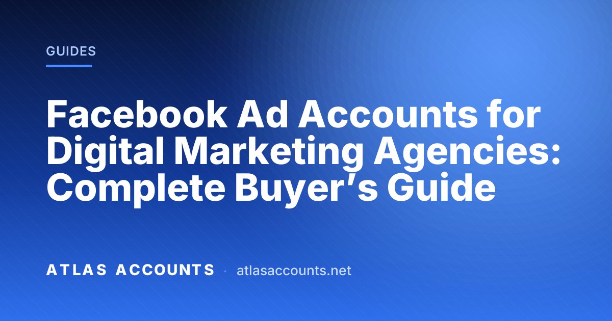 Facebook Ad Accounts for Digital Marketing Agencies: Complete Buyer’s Guide
