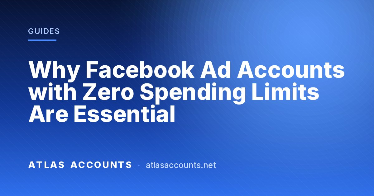Why Facebook Ad Accounts with Zero Spending Limits Are Essential