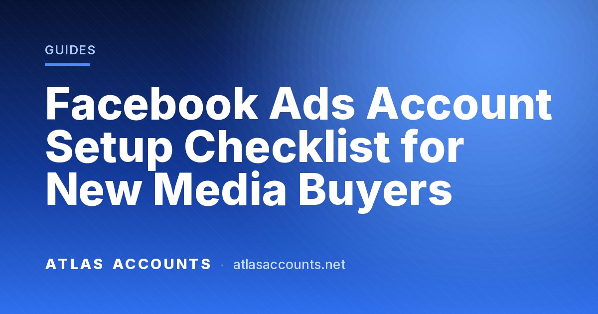 Facebook Ads Account Setup Checklist for New Media Buyers
