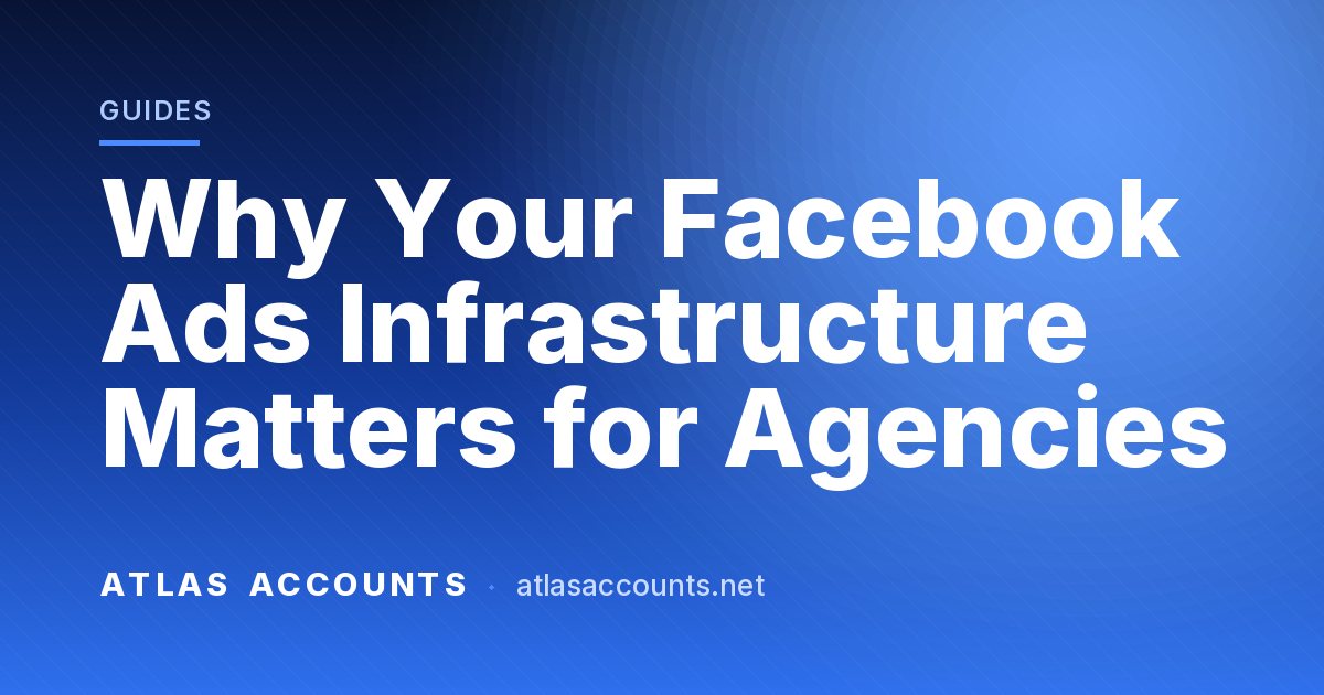 Why Your Facebook Ads Infrastructure Matters for Agencies