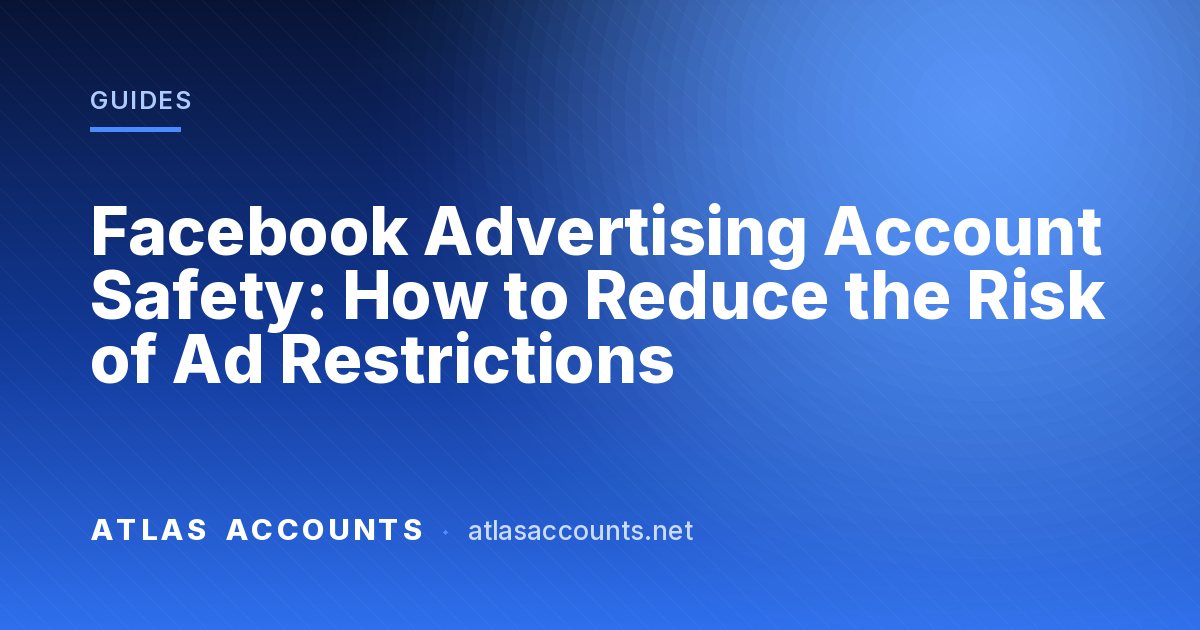 Facebook Advertising Account Safety: How to Reduce the Risk of Ad Restrictions