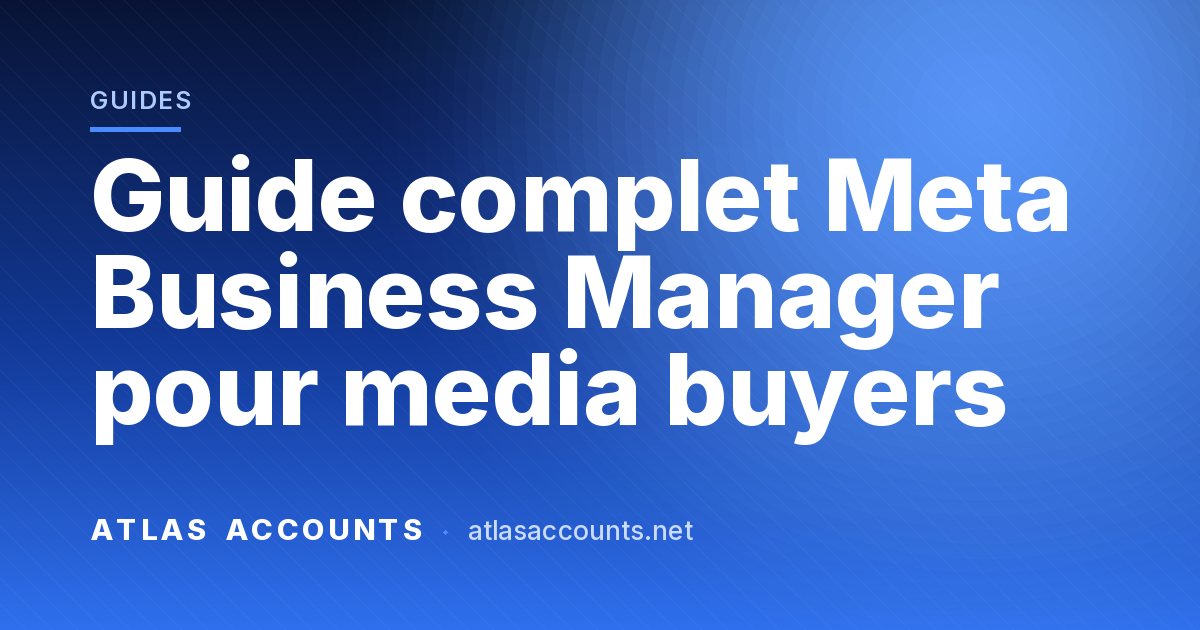 Guide complet Meta Business Manager pour media buyers