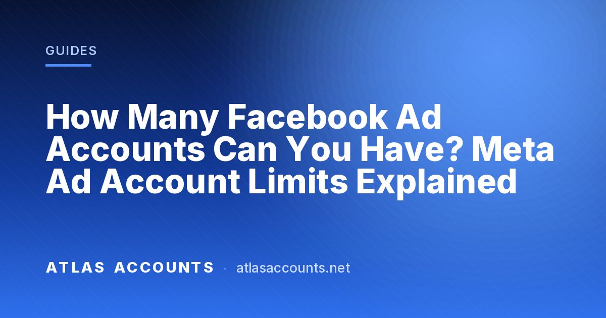 How Many Facebook Ad Accounts Can You Have? Meta Ad Account Limits Explained