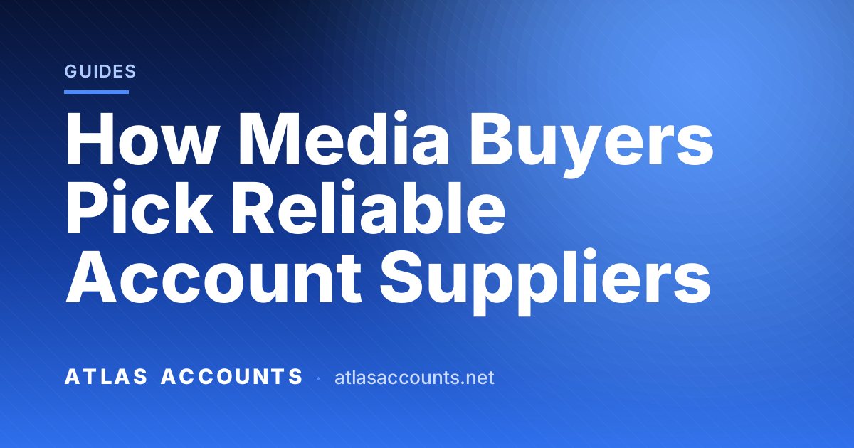 How Media Buyers Pick Reliable Account Suppliers