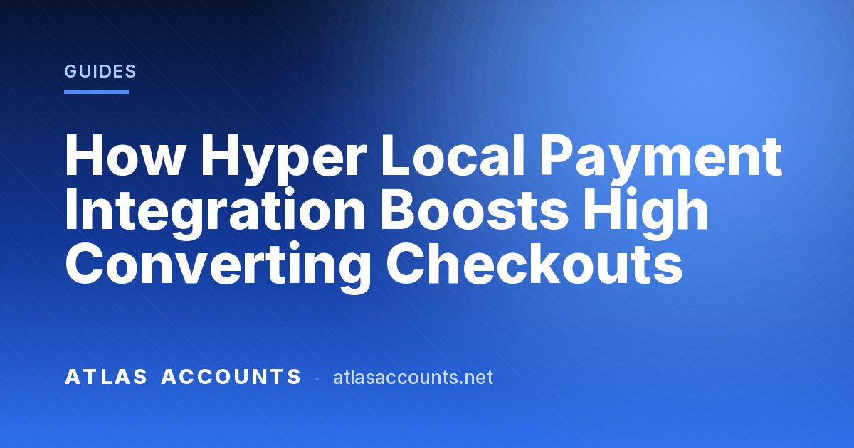 How Hyper Local Payment Integration Boosts High Converting Checkouts