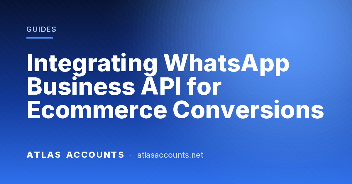 Integrating WhatsApp Business API for Ecommerce Conversions