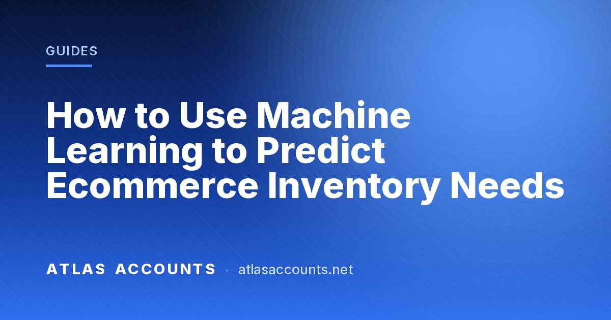 How to Use Machine Learning to Predict Ecommerce Inventory Needs