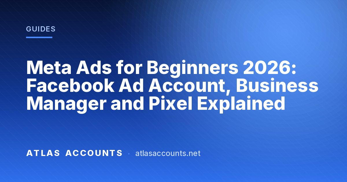 Meta Ads for Beginners 2026: Facebook Ad Account, Business Manager and Pixel Explained