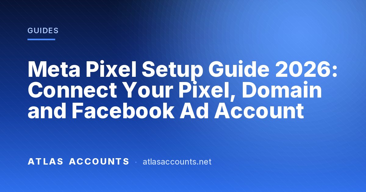 Meta Pixel Setup Guide 2026: Connect Your Pixel, Domain and Facebook Ad Account