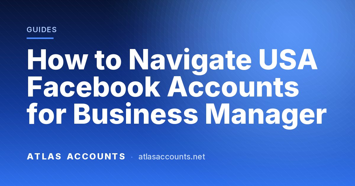 How to Navigate USA Facebook Accounts for Business Manager