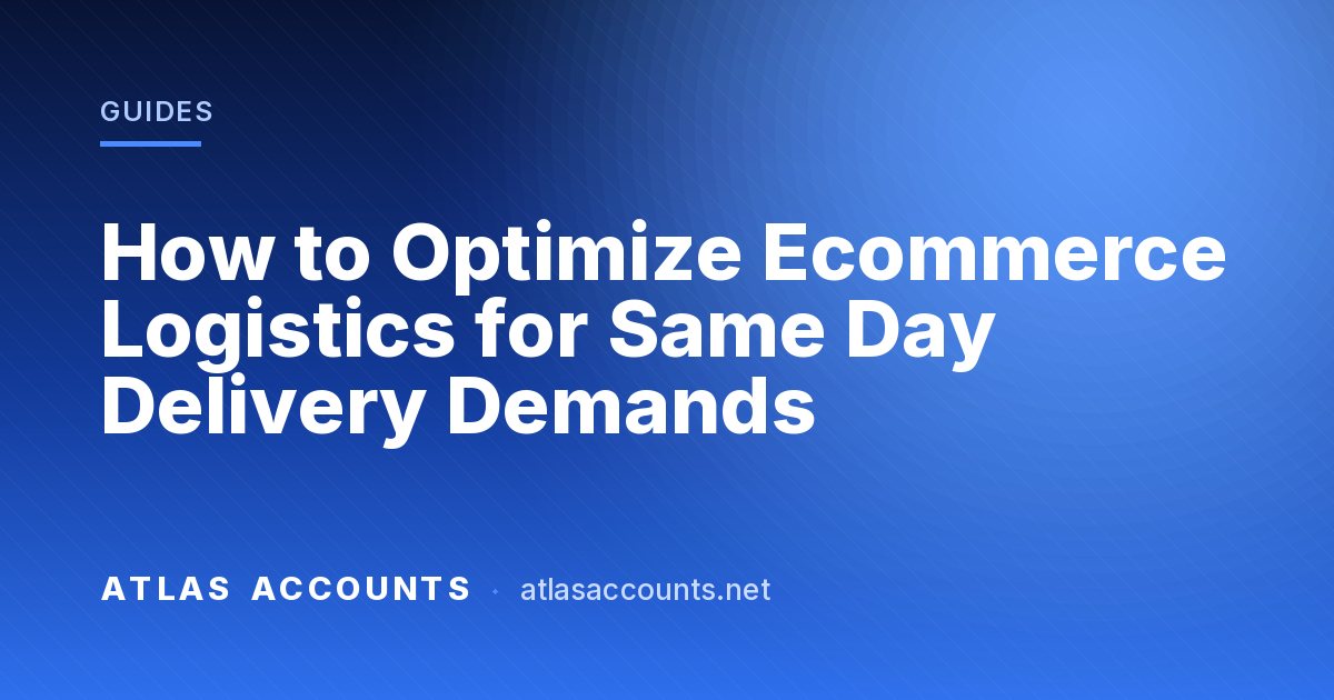 How to Optimize Ecommerce Logistics for Same Day Delivery Demands