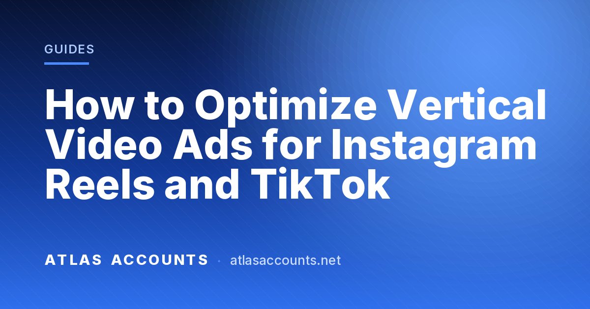How to Optimize Vertical Video Ads for Instagram Reels and TikTok