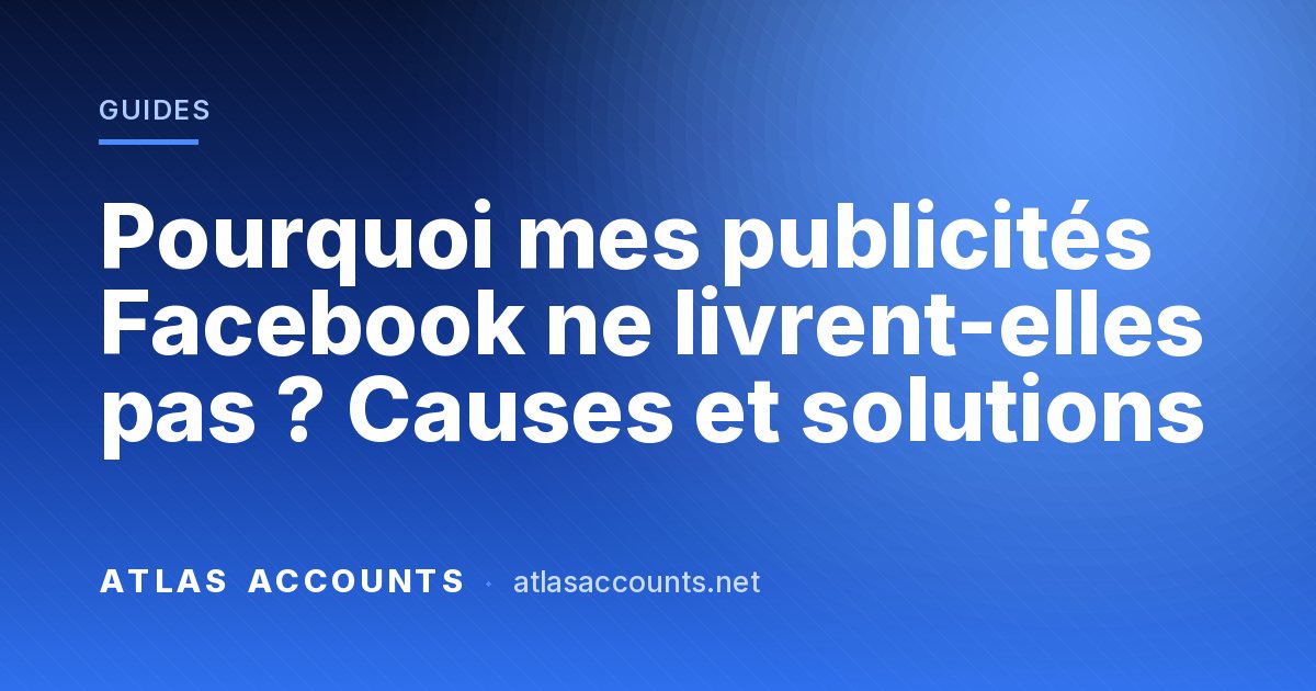 Pourquoi mes publicités Facebook ne livrent-elles pas ? Causes et solutions