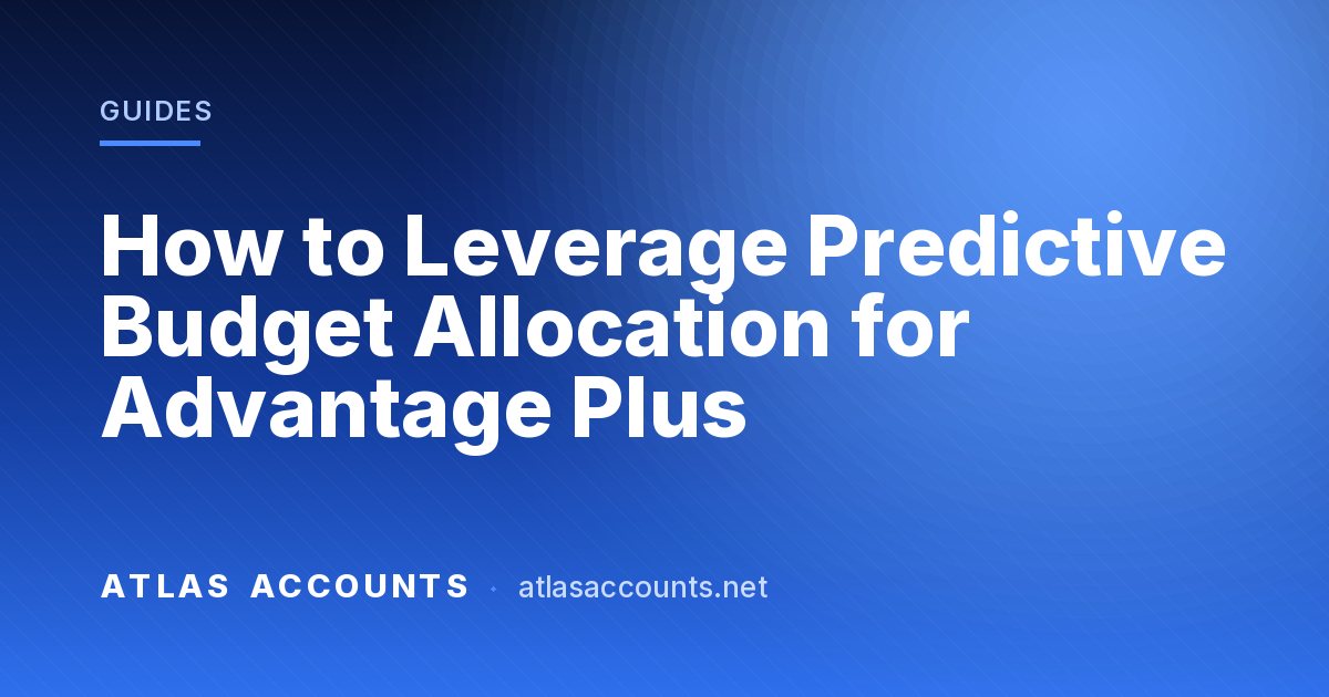 How to Leverage Predictive Budget Allocation for Advantage Plus