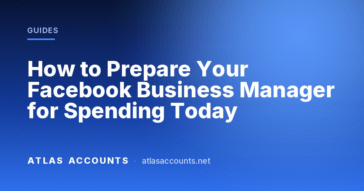 How to Prepare Your Facebook Business Manager for Spending Today