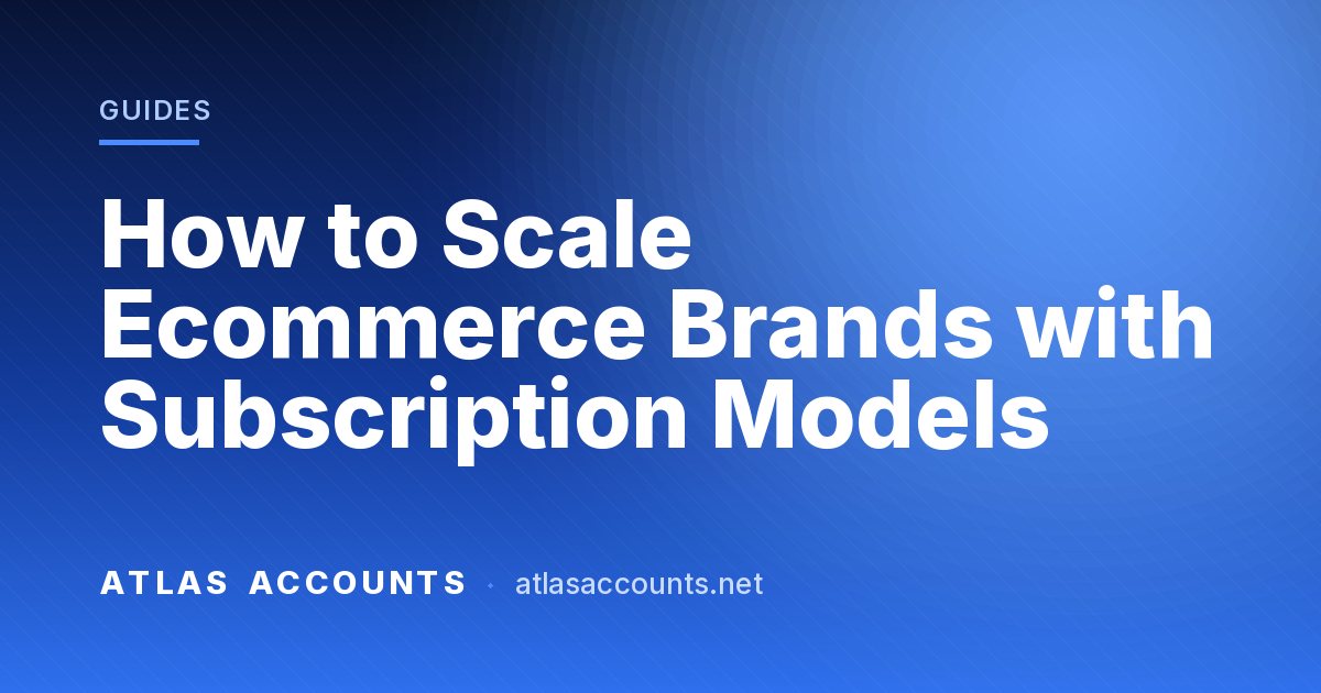 How to Scale Ecommerce Brands with Subscription Models