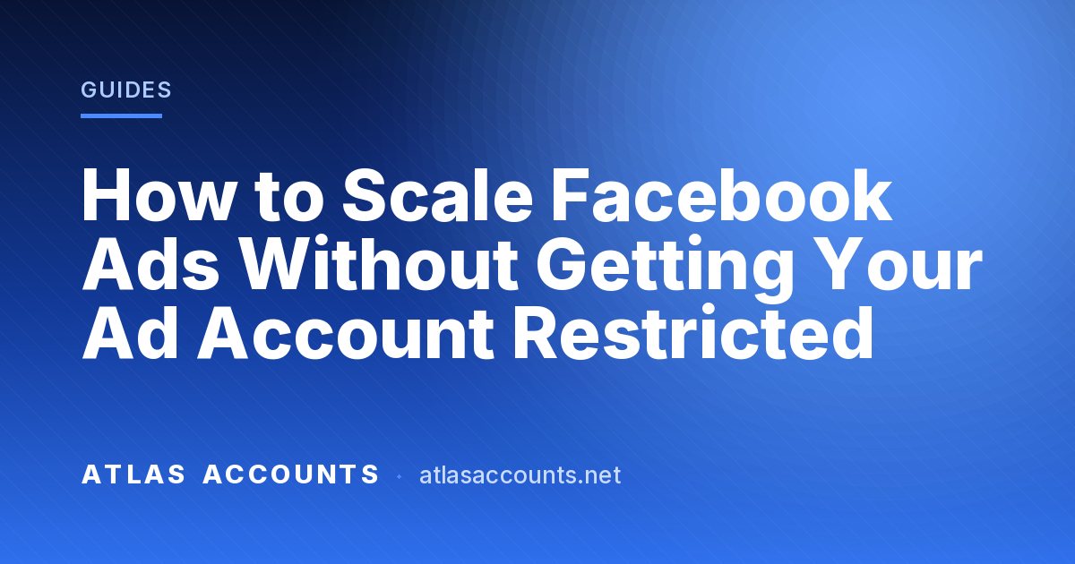 How to Scale Facebook Ads Without Getting Your Ad Account Restricted