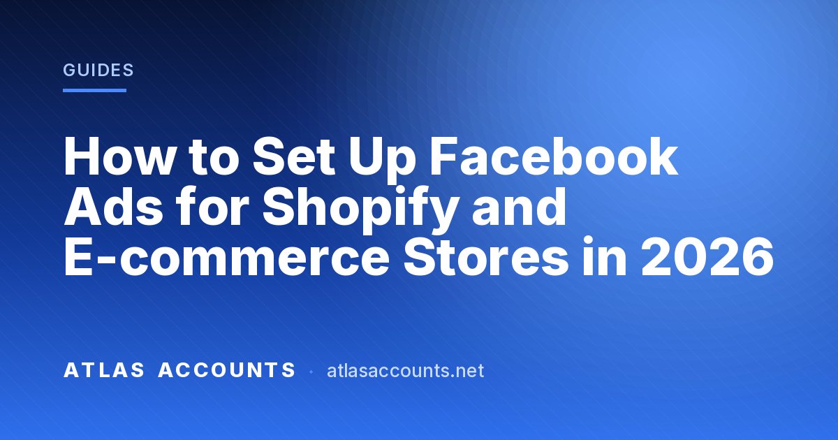 How to Set Up Facebook Ads for Shopify and E-commerce Stores in 2026