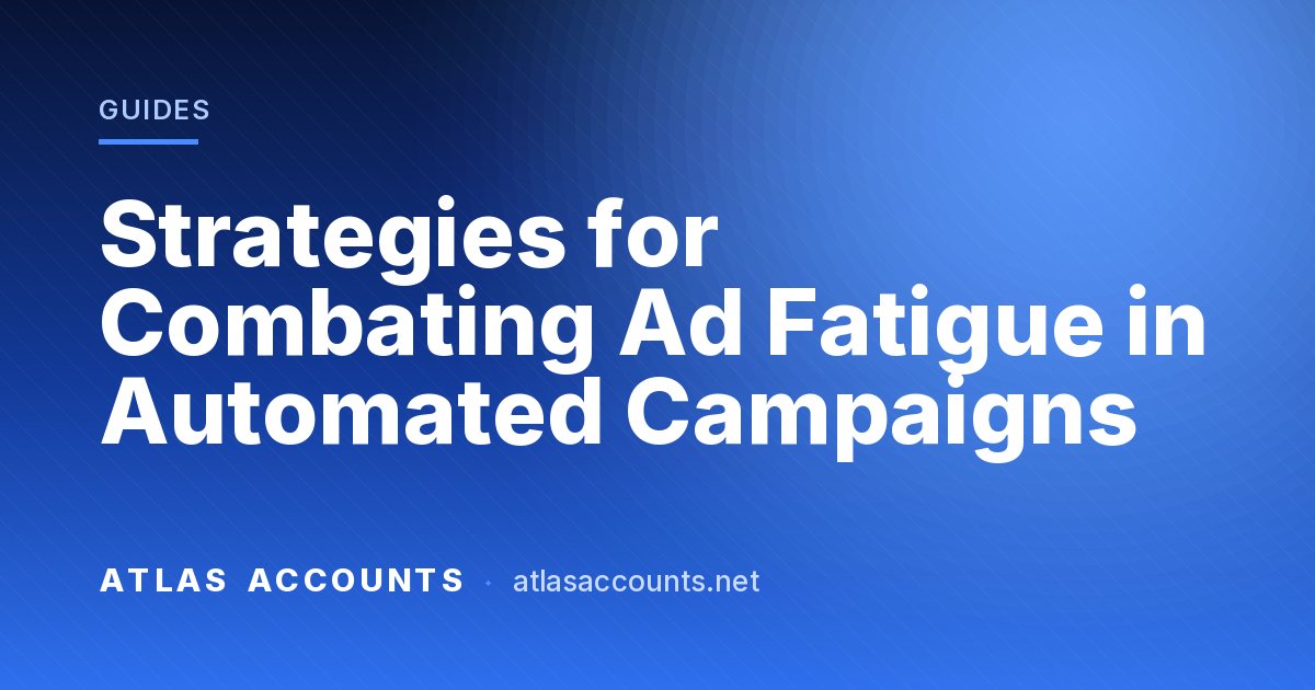 Strategies for Combating Ad Fatigue in Automated Campaigns
