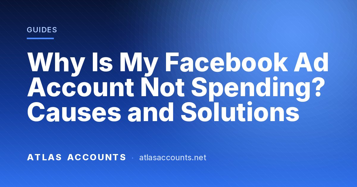 Why Is My Facebook Ad Account Not Spending? Causes and Solutions