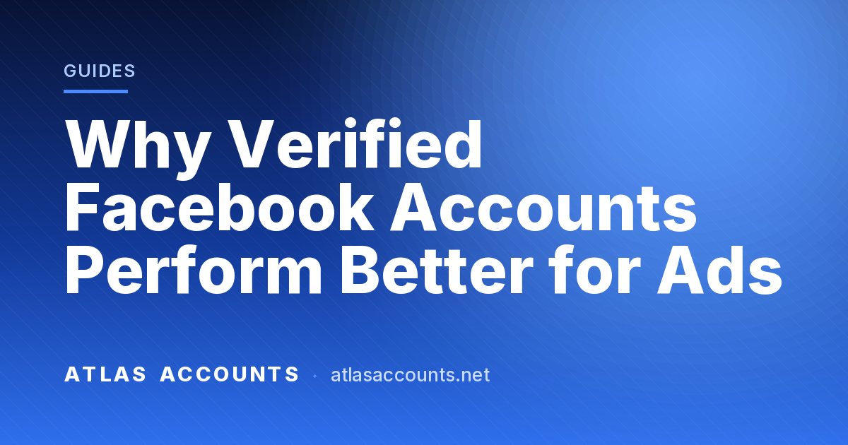 Why Verified Facebook Accounts Perform Better for Ads